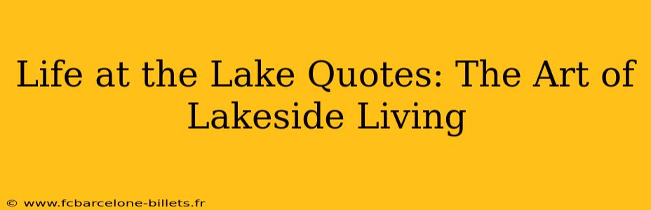 Life at the Lake Quotes: The Art of Lakeside Living