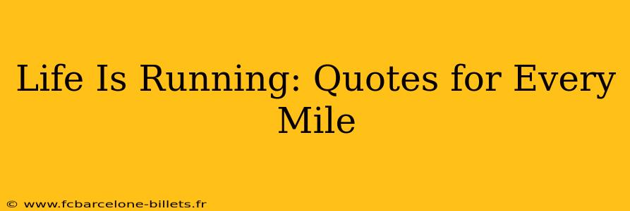Life Is Running: Quotes for Every Mile
