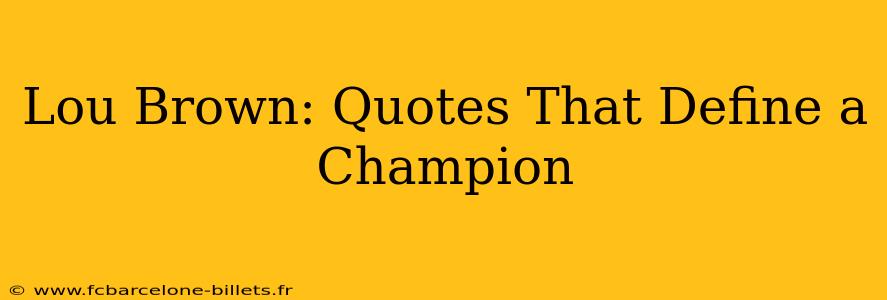 Lou Brown: Quotes That Define a Champion
