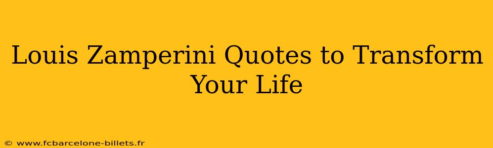 Louis Zamperini Quotes to Transform Your Life