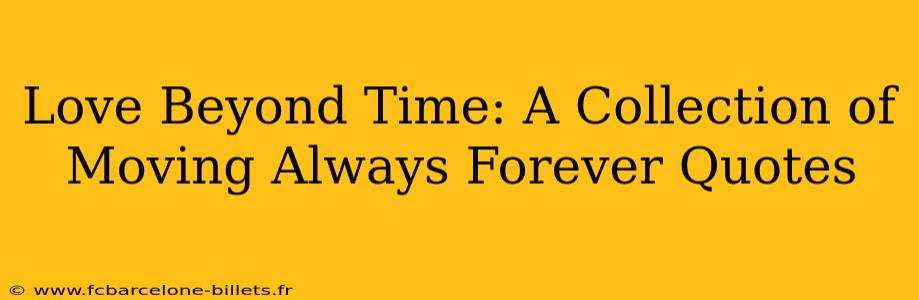 Love Beyond Time: A Collection of Moving Always Forever Quotes