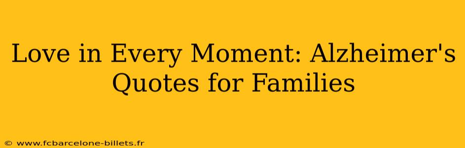 Love in Every Moment: Alzheimer's Quotes for Families