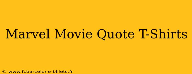 Marvel Movie Quote T-Shirts