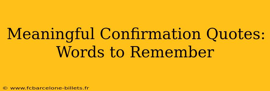 Meaningful Confirmation Quotes: Words to Remember