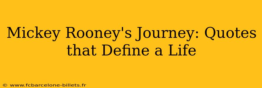 Mickey Rooney's Journey: Quotes that Define a Life