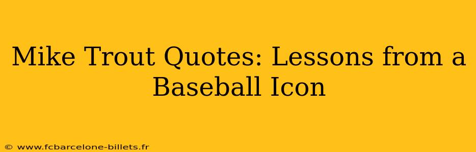 Mike Trout Quotes: Lessons from a Baseball Icon