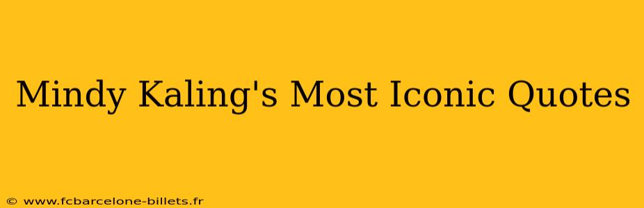 Mindy Kaling's Most Iconic Quotes