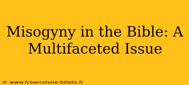 Misogyny in the Bible: A Multifaceted Issue