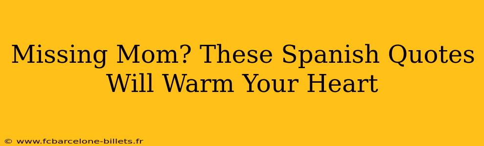 Missing Mom? These Spanish Quotes Will Warm Your Heart