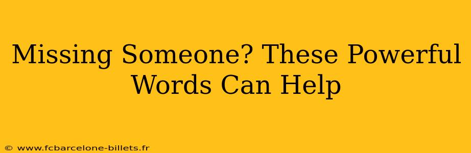 Missing Someone? These Powerful Words Can Help
