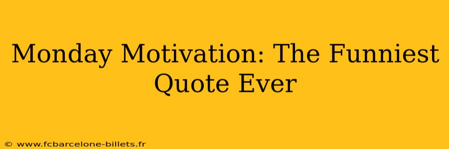 Monday Motivation: The Funniest Quote Ever