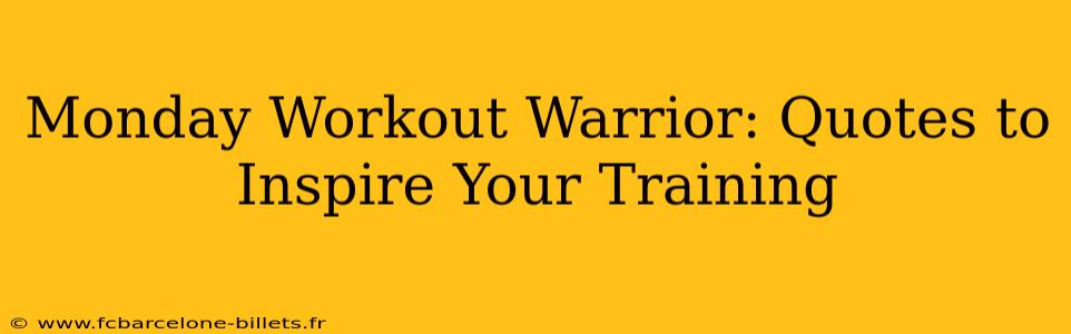 Monday Workout Warrior: Quotes to Inspire Your Training