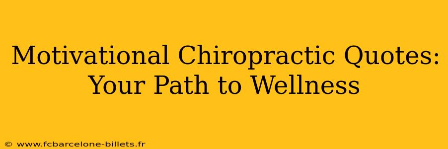 Motivational Chiropractic Quotes: Your Path to Wellness