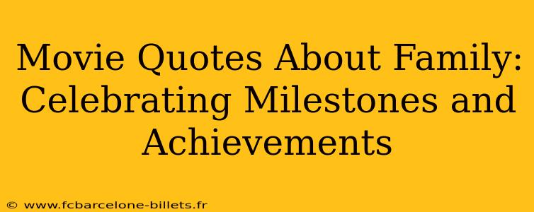 Movie Quotes About Family: Celebrating Milestones and Achievements