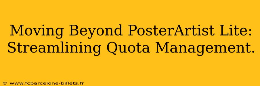 Moving Beyond PosterArtist Lite: Streamlining Quota Management.