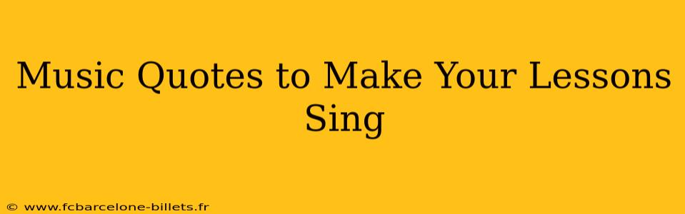 Music Quotes to Make Your Lessons Sing