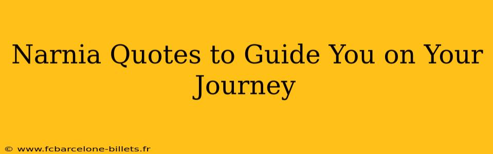 Narnia Quotes to Guide You on Your Journey