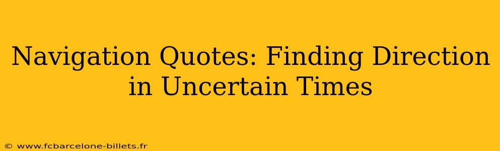 Navigation Quotes: Finding Direction in Uncertain Times