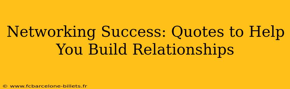 Networking Success: Quotes to Help You Build Relationships