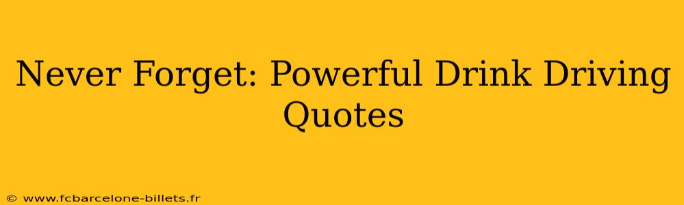 Never Forget: Powerful Drink Driving Quotes