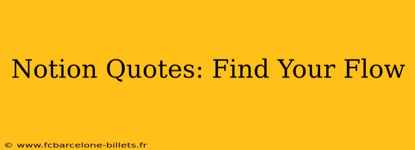 Notion Quotes: Find Your Flow