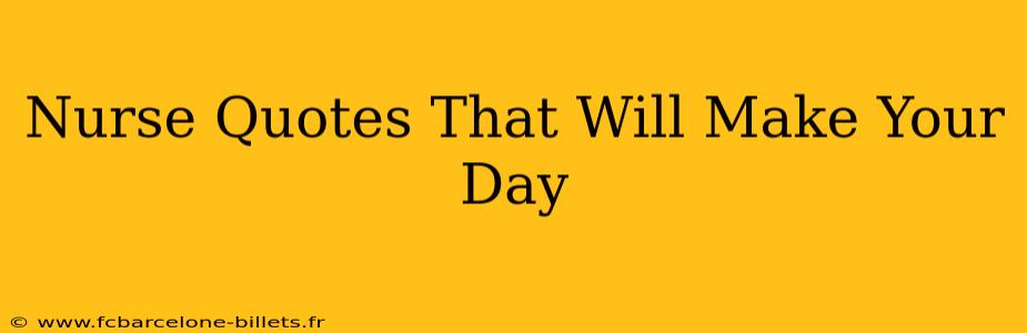 Nurse Quotes That Will Make Your Day