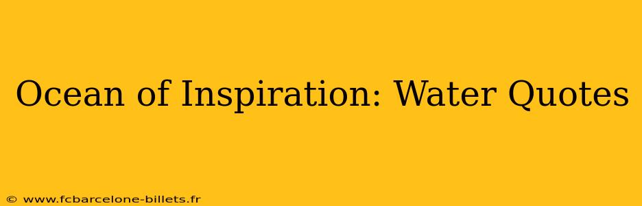 Ocean of Inspiration: Water Quotes