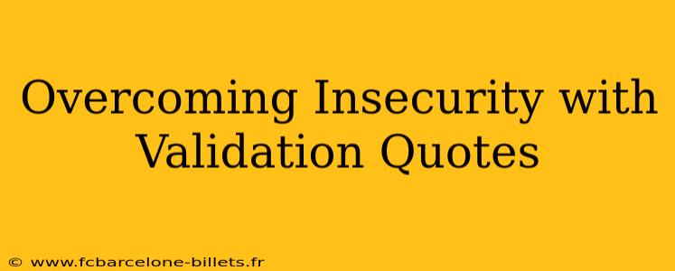 Overcoming Insecurity with Validation Quotes
