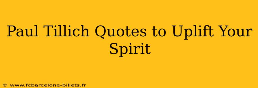 Paul Tillich Quotes to Uplift Your Spirit