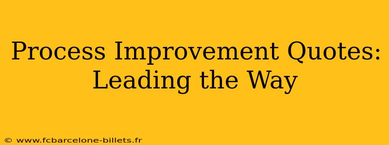 Process Improvement Quotes: Leading the Way