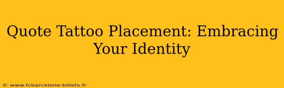 Quote Tattoo Placement: Embracing Your Identity