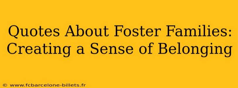 Quotes About Foster Families: Creating a Sense of Belonging