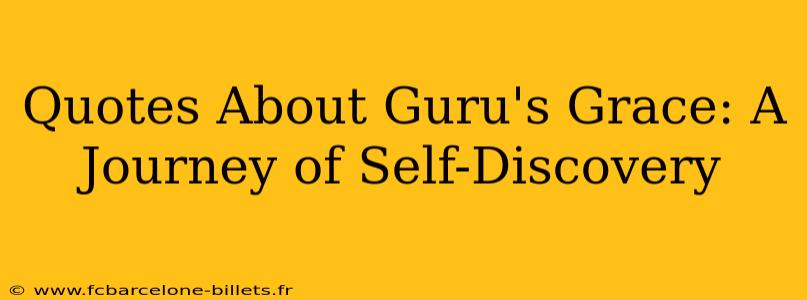 Quotes About Guru's Grace: A Journey of Self-Discovery