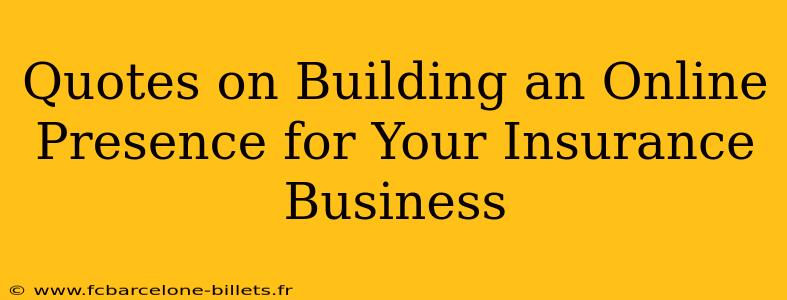 Quotes on Building an Online Presence for Your Insurance Business