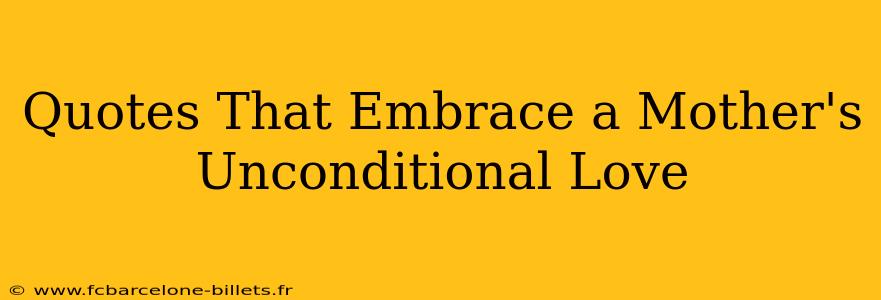 Quotes That Embrace a Mother's Unconditional Love