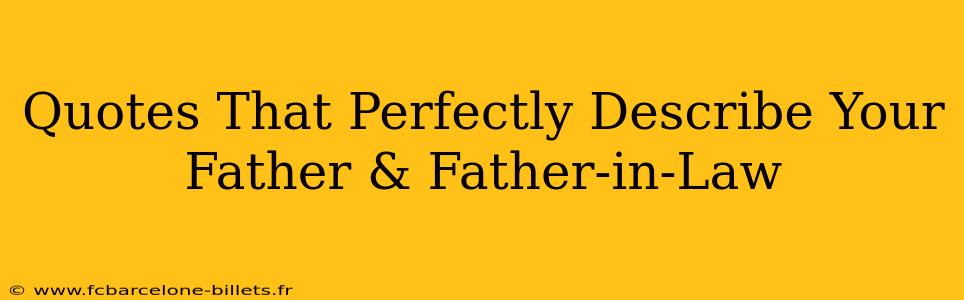 Quotes That Perfectly Describe Your Father & Father-in-Law