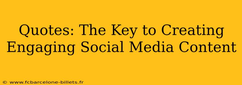 Quotes: The Key to Creating Engaging Social Media Content