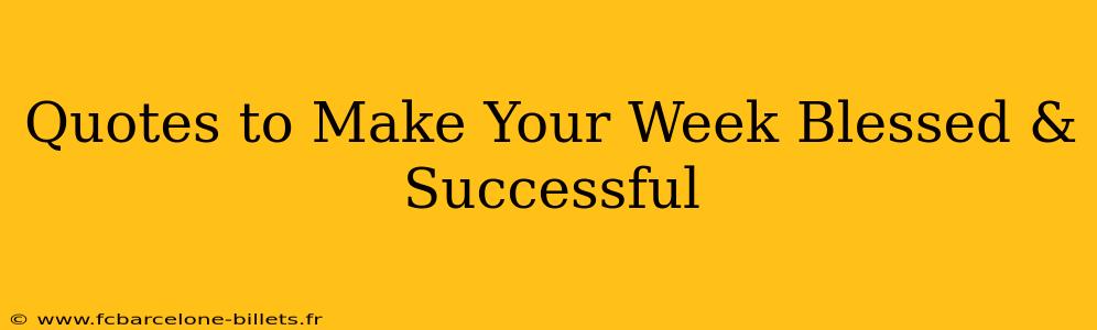Quotes to Make Your Week Blessed & Successful