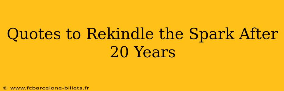 Quotes to Rekindle the Spark After 20 Years