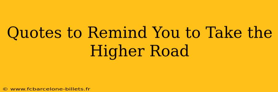 Quotes to Remind You to Take the Higher Road