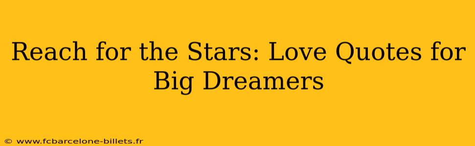 Reach for the Stars: Love Quotes for Big Dreamers