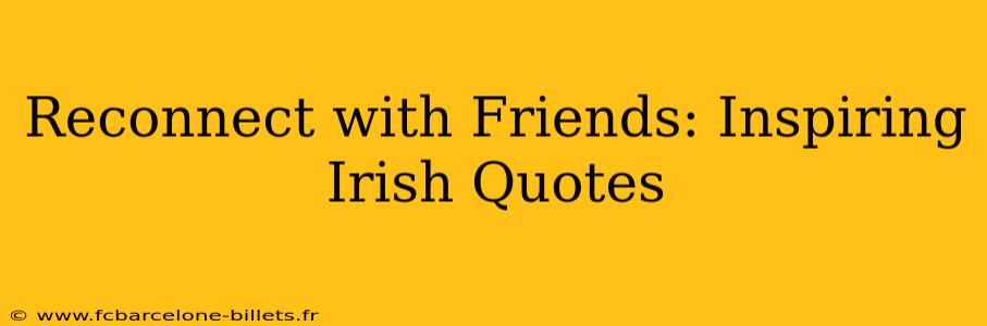 Reconnect with Friends: Inspiring Irish Quotes