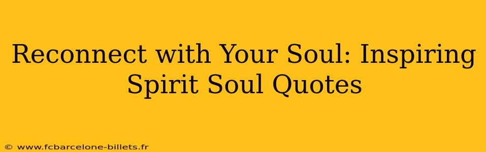 Reconnect with Your Soul: Inspiring Spirit Soul Quotes