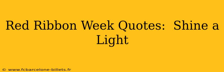 Red Ribbon Week Quotes:  Shine a Light