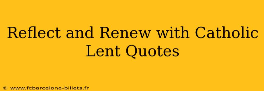 Reflect and Renew with Catholic Lent Quotes