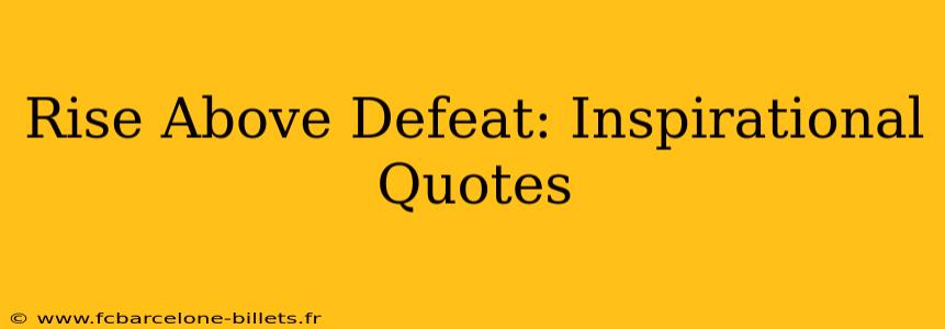 Rise Above Defeat: Inspirational Quotes