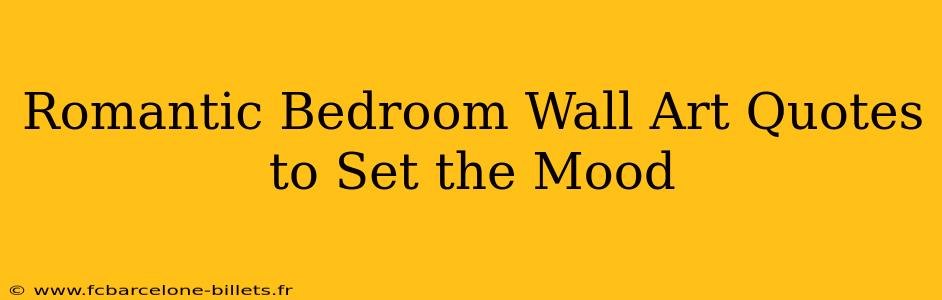Romantic Bedroom Wall Art Quotes to Set the Mood