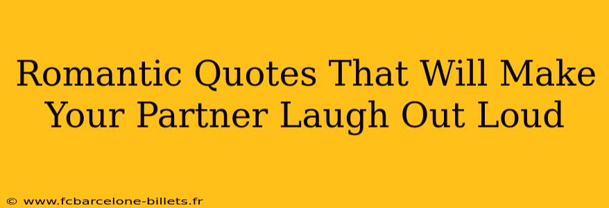 Romantic Quotes That Will Make Your Partner Laugh Out Loud