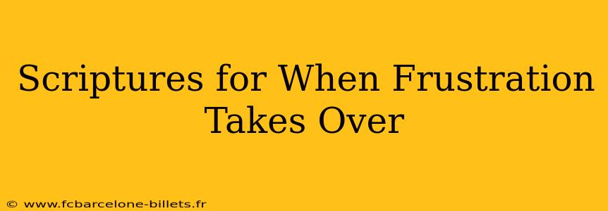 Scriptures for When Frustration Takes Over