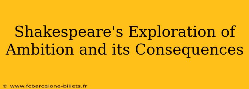 Shakespeare's Exploration of Ambition and its Consequences